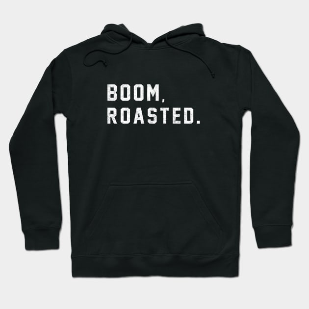 Boom, Roasted. Hoodie by BodinStreet